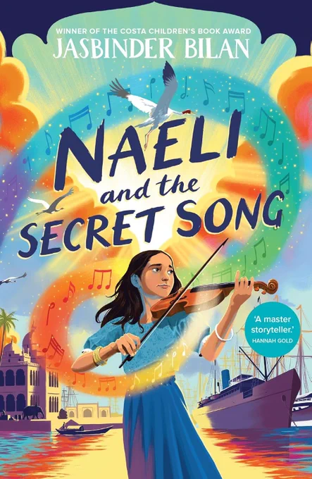 The cover of Naeli and the Secret Song by Jasbinder Bilan, 'a master storyteller' says Hannah Gold in cover quote. The image is of a young Indian girl playing a violin against a background showing a big steamship and Indian setting. Her playing is represented with a swirl of gold and yellow.