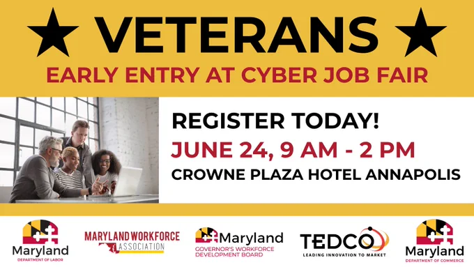 A graphic with text: Veterans Early Entry at Cyber Job Fair, Register Today! June 24, 9 AM - 2 PM, Crowne Plaza Hotel Annapolis. On the left side of the graphic is a photo of four people looking at a computer screen. At the bottom of the graphic are logos for: Maryland Department of Labor, Maryland Workforce Association, Maryland Governor's Workforce Development Board, TEDCO, and Maryland Department of Commerce.