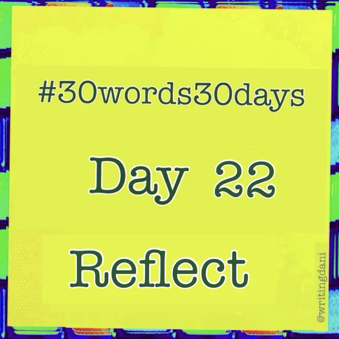 Written on a lime-green background, text reads:

#30words30days

Day  22 : Reflect


#30words30days