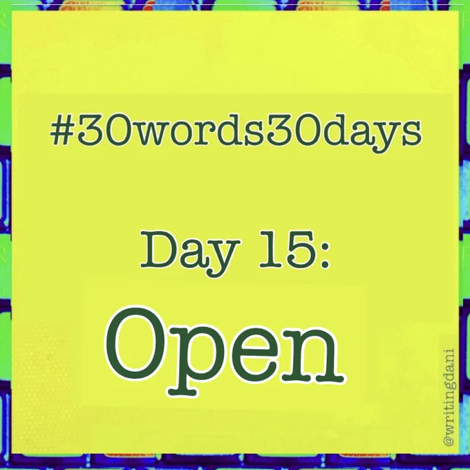 Written on a lime-green background, text reads:

#30words30days

Day  15 - Open


#30words30days