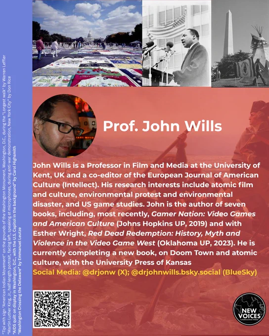 John Wills is a Professor in Film and Media at the University of Kent, UK and a co-editor of the European Journal of American Culture (Intellect). His research interests include atomic film and culture, environmental protest and environmental disaster, and US game studies. John is the author of seven books, including, most recently, Gamer Nation: Video Games and American Culture (Johns Hopkins UP, 2019) and with Esther Wright, Red Dead Redemption: History, Myth and Violence in the Video Game West (Oklahoma UP, 2023). He is currently completing a new book, on Doom Town and atomic culture, with the University Press of Kansas
Social Media: @drjonw (X); @drjohnwills.bsky.social (BlueSky)
John is pictured wearing glasses.