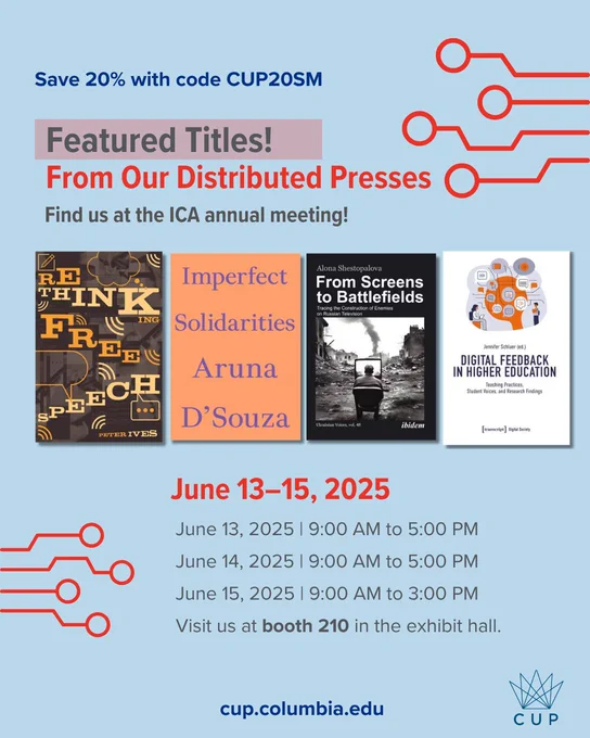 Save 20% with Code CUP20SM at cup.columbia.edu. Features Titles! Distrubuted Presses. Find us at the ICA annual meeting. It includes the conference hours and the covers of: Rethinking Free Speech; Imperfect Solidarities; From Screens to Battlefields; Digital Feedback in Higher Education.
