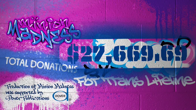 Pink cinderblock wall with white and blue spray paint 

UCMinion Madness
Total Donations $27,669.69 for trans lifeline
Production of Minion Madness was supported by Dover Publications