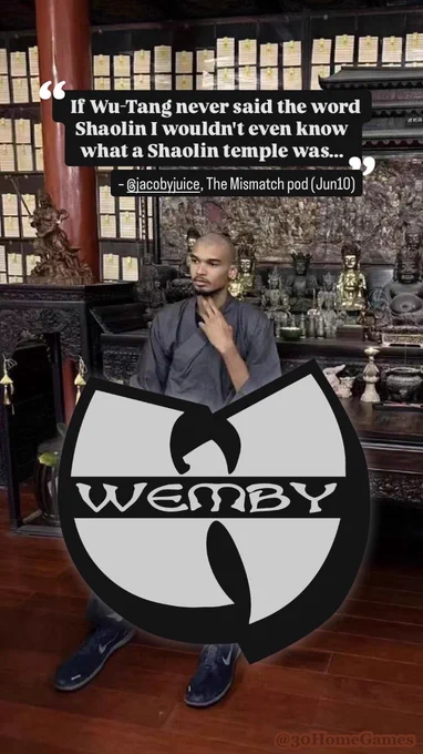 "(1h 13m 15s) The idea that that's what he's doing with his free time is sitting cross-legged in silence... I mean come on, 2026 champions...
If Wu-Tang never said the word Shaolin I wouldn't even know what a Shaolin temple was..."
– David Jacoby on Victor Wembanyama as a Shaolin monk, The Mismatch podcast (Jun10)