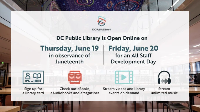 Digital banner for DC Public Library, announcing online services available including signing up for a library card, checking out eBooks, streaming videos, and streaming music. Notifies closure on June 19 for Juneteenth and June 20 for Staff Development Day.