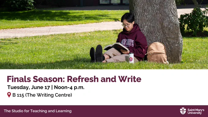 Graphic for “Finals Season: Refresh and Write” event, scheduled for Tuesday, June 17, from noon to 4 p.m. at B 115 (The Writing Centre). Image shows a student wearing a Saint Mary’s hoodie sitting under a tree on a sunny day, reading a book. Presented by The Studio for Teaching and Learning, Saint Mary’s University.