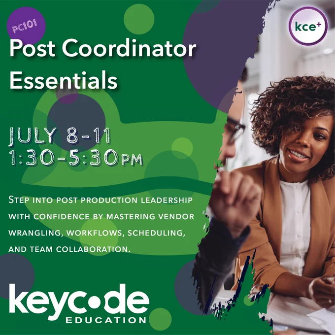 Image of text that says “PC101: Post Coordinator Essentials. July 8-11, 1:30-5:30pm. Step into post production leadership with confidence by mastering vendor wrangling, workflows, scheduling, and team collaboration.” Key Code Education logo. 