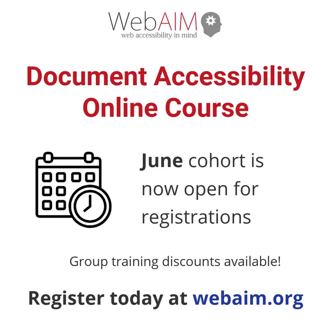 WebAIM (web accessibility in mind) Document Accessibility Online Course. June cohort is now open for registrations. Group training discounts available! Register today at webaim.org.