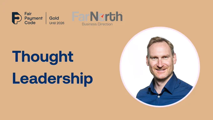 Graphic reads: Thought Leadership. Ian Farrar, CEO of Far North Ltd & Co-founder of the Micro Business Alliance headshot is to the right of the graphic. In the top left corner is the Fair Payment Gold logo with the Far North logo beside it.