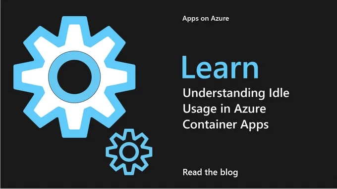 illustration of gears.
Text reads: Apps on Azure
Learn
Understanding Idle Usage in Azure Container Apps
Read the blog