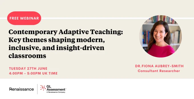 Promotional banner for a free webinar titled 'Contemporary Adaptive Teaching: Key themes shaping modern, inclusive, and insight-driven classrooms,' featuring Dr. Fiona Aubrey-Smith, Consultant Researcher. Scheduled for Tuesday, 27th June at 4:00 PM UK time, hosted by Renaissance and GL Assessment.