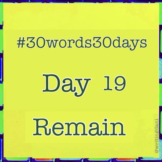 Written on a lime-green background, text reads:

#30words30days

Day  19 - Remain


#30words30days