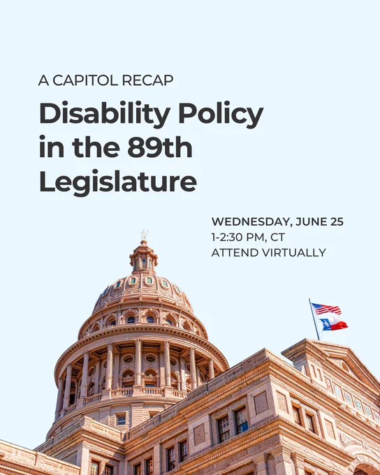 A Capitol Recap: Disability Policy in the 89th Legislature. Wednesday, June 25 | 1-2:30 CT, Attend Virtually