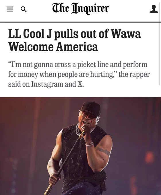 Headline: LL Cool J pulls out of Wawa Welcome America

“I’m not gonna cross a picket line and perform for money when people are hurting,” the rapper said on Instagram and X.”

Underneath, there is a photo of LL Cool J performing in a black muscle tee and black cap