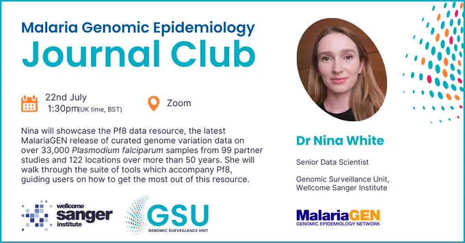 Malaria Genomic Epidemiology Journal Club, 22 July, 1:30pm, on Zoom. It will feature Dr Nina White, a Senior Data Scientist at the Genomic Surveillance Unit at the Wellcome Sanger Institute. The talk description is: Nina will showcase the Pf8 data resource, the latest MalariaGEN release of curated genome variation data on over 33,000 Plasmodium falciparum samples from 99 partner studies and 122 locations over more than 50 years. She will walk through the suite of tools which accompany Pf8,
guiding users on how to get the most out of this resource.