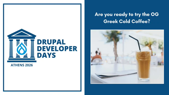 Graphic for Drupal Developer Days Athens 2026. Left side features the event logo with a Greek temple icon and the text 'Drupal Developer Days Athens 2026.' Right side shows the text 'Are you ready to try the OG Greek Cold Coffee?' above a photo of a cold coffee with a straw served on a table.