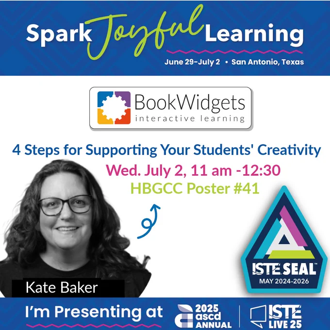 Promo graphic for ISTELive 25 and ASCD Annual 2025 featuring Kate Baker and BookWidgets. Session title: “4 Steps for Supporting Your Students’ Creativity,” scheduled for Wednesday, July 2, 11am–12:30pm at HBGCC Poster #41. Includes the ISTE Seal (May 2024–2026) and “Spark Joyful Learning”.