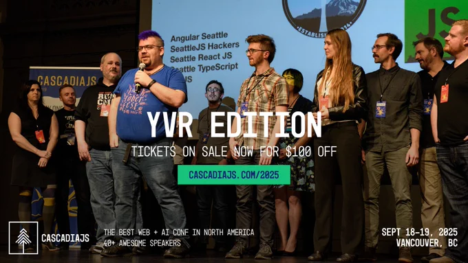 YVR Edition. Tickets on sale now for $100 off. CascadiaJS.com/2025. The best web   AI conf in North America. 40  awesome speakers. Sept 18-19, 2025. Vancouver, BC.