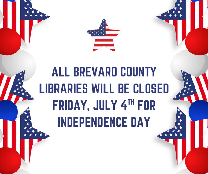All Brevard County Libraries will be closed Friday, July forth, for Independence Day