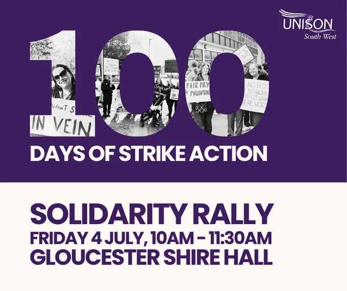 100 days of strike action. Solidarity rally. Friday 4 July, 10am - 11:30am. Gloucester Shire Hall.
