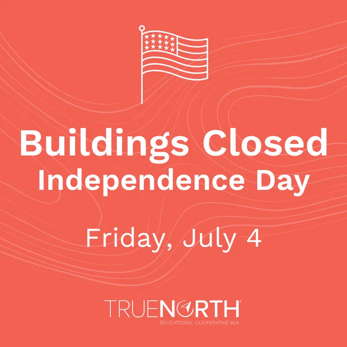 red graphic with flag icon that reads buildings closed, independence day, friday, july 4 with truenorth logo