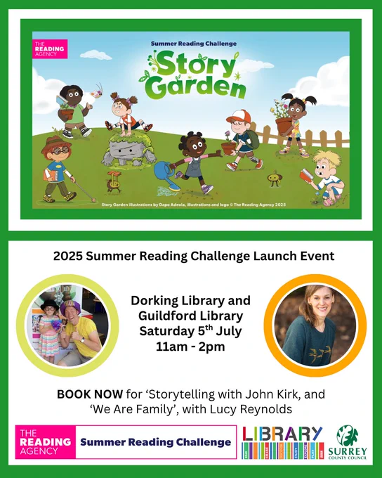 An image advertising the Summer Reading Challenge Launch Events at Dorking Library and Guildford Library on Saturday 5th July. Featured are photographs of both John Kirk and Lucy Reynolds, along with an illustrated image from The Reading Agency for "Story Garden". The illustrated image is by Dapo Adeola, copyright The Reading Agency.