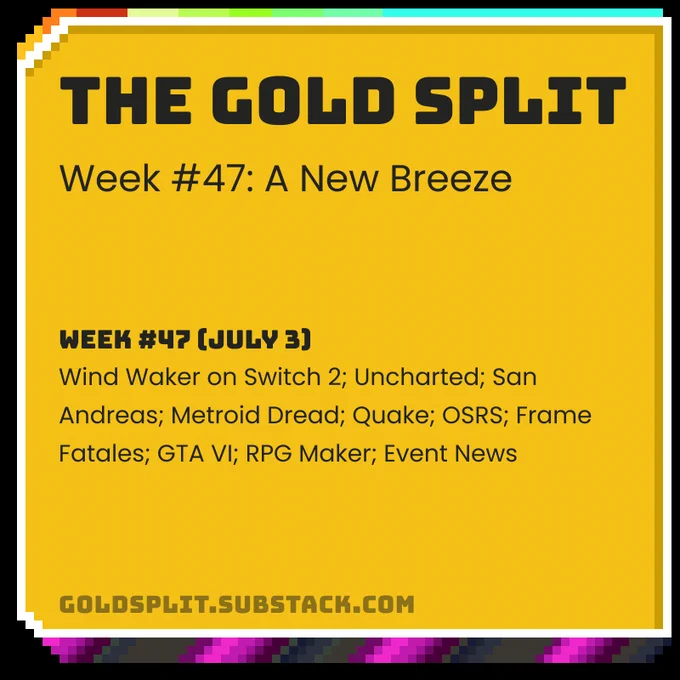 The Gold Split - Week #47 (July 3): Wind Waker on Switch 2; Uncharted; San Andreas; Metroid Dread; Quake; OSRS; Frame Fatales; GTA VI; RPG Maker; Event News
