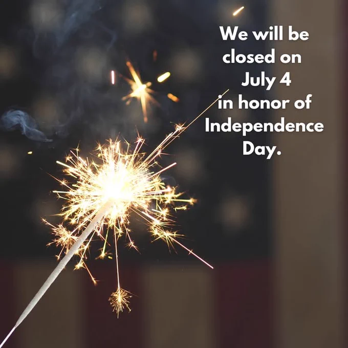 Sparkler with an American Flag in the Background. "We will be closed on July 4 in honor of Independence Day."