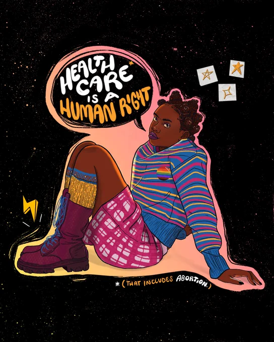 Digital illustration of a Black fem sitting in the center of a scribbled black background. They have bantu knots, purple makeup, a striped blue sweater, a plaid hot pink skirt, bright yellow socks and purple combat boots with blue shoelaces. There’s a speech bubble that says , ‘health care is a human right’ With a note that says ‘that includes abrtion’