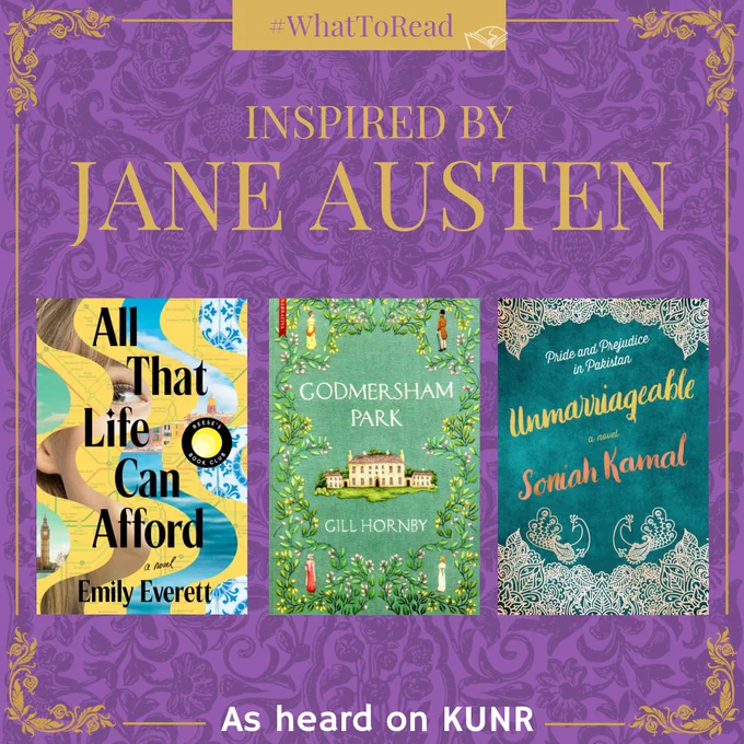 Purple Victorian pattern graphic with gold scroll details reads, #WhatToRead, Inspired by Jane Austen, As heard on KUNR and features three book covers: "All That Life Can Afford" by Emily Everett, "Godmersham Park" by Gill Hornby, and "Unmarriageable" by Soniah Kamal.