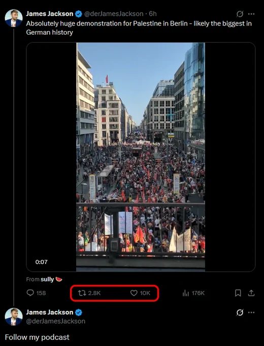 James Jackson: Absolutely huge demonstration for Palestine in Berlin  - likely the biggest in German history

Teilt ein Video mit einer riesigen Demomasse, weitergeteilt von "sully 🍉".

2800 Reposts, 10000 Likes.

Darunter Jackson erneut: Follow my podcast