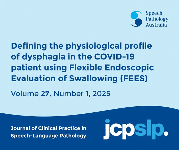 This is a promotional post for the JCPSLP Volume 27 Number 1 article Defining the physiological profile of dysphagia in the COVID-19 patient using Flexible Endoscopic Evaluation of Swallowing (FEES). 