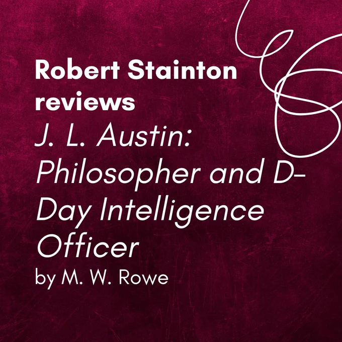 Promotional graphic with the text “Robert Stainton reviews J. L. Austin: Philosopher and D-Day Intelligence Officer by M. W. Rowe” in white, bold and italicized font on a textured dark red background. A white swirling abstract line decorates the top right corner.