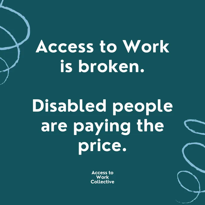 "Access to work is broken. Disabled people are paying the price" in white text on a dark green background and decorative elements. Access to Work Collective logo in white, positioned at the bottom.