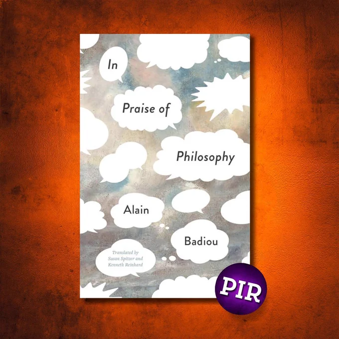 The book cover of In Praise of Philosophy by Alain Badiou features a cloudy, abstract background overlaid with various white speech and thought bubbles. The title and author's name are distributed across the bubbles in a playful, scattered arrangement. The translators, Susan Spitzer and Kenneth Reinhard, are credited in a smaller bubble near the bottom. A purple circular sticker in the bottom right corner displays the letters “PIR.”