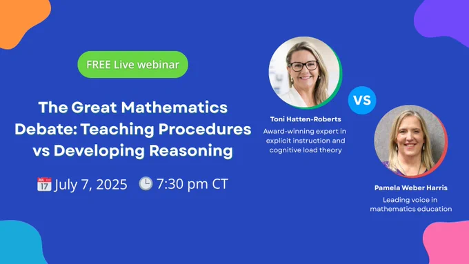 Free Live webinar. The Great Mathematics Debate: Teaching Procedures vs Developing Reasoning. July 7, 2025, 7:30 pm CT
Toni Hatten-Roberts and Pamela Weber Harris