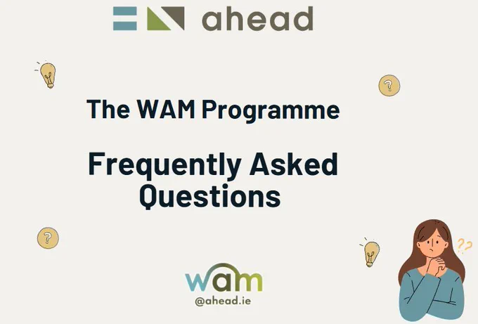 Informational graphic for "The WAM Programme – Frequently Asked Questions" presented by AHEAD. The image includes the AHEAD logo at the top, the WAM logo with the email "@ahead.ie" at the bottom, and decorative illustrations such as lightbulbs, question marks, and a thinking person. The design is simple and conveys that the content is related to answering common questions about the WAM Programme.