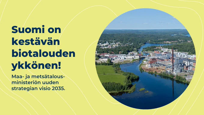 Planssi, jossa kuva luonnosta ja taajamasta, jossa tehdas. Kuvassa teksti: Suomi on kestävän biotalouden ykkönen! Maa- ja metsätalousministeriön uuden strategian visio 2035.