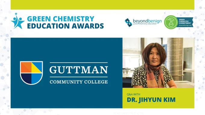 Graphic featuring the Green Chemistry Education Awards, with logos for Beyond Benign and the Green Chemistry Commitment at the top. The left side shows the Guttman Community College logo on a blue background. The right side displays a photo of Dr. Jihyun Kim seated in a lab setting. Below her photo is a yellow banner with the text “Q&A with Dr. Jihyun Kim.”