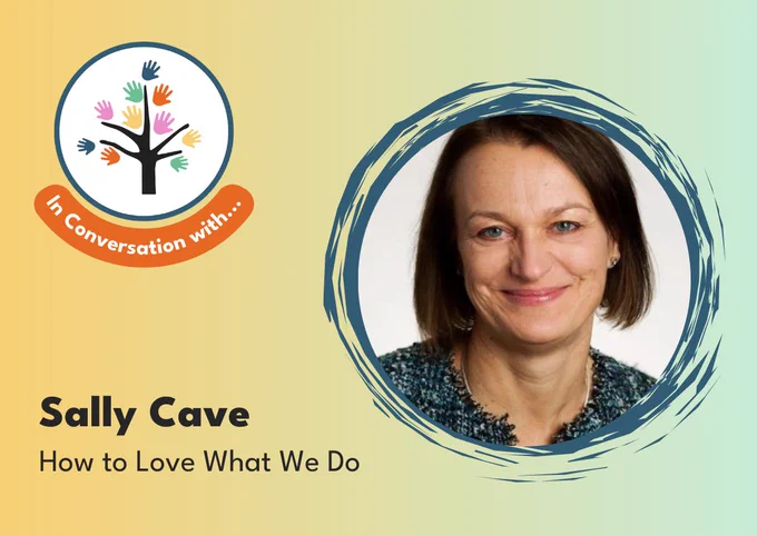 Photo of Sally Cave in a circle on a yellow and green background with text that says "In Conversation with... Sally Cave. How to Love What We Do"