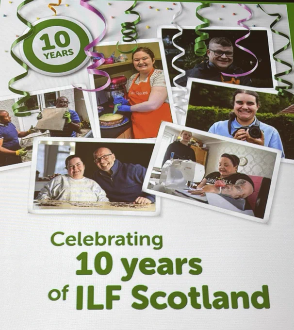 Celebration poster with photos of people enjoying a range of activities. There are streamers and a 10 years badge at the top of the poster. Text on the poster reads Celebrating 10 years of ILF Scotland.