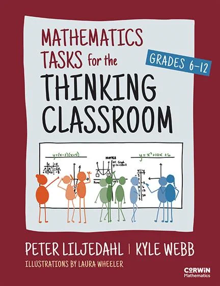 The image is of the book cover of "Mathematics Tasks for the Thinking Classroom: Grades 6-12." On the cover is an illustration of stick figures in groups of three orange, three green and three blue. The figures are working on math problems on vertical boards. Authors Peter Liljedahl and Kyle Webb are listed, as well as the illustrator, Laura Wheeler.