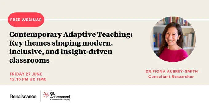 Advertisement for a free webinar titled 'Key themes shaping modern, inclusive, and insight-driven classrooms,' scheduled for June 27 at 12:15 PM UK time, featuring Dr. Fiona Aubrey-Smith as the consultant researcher. Hosted by Renaissance and GL Assessment.