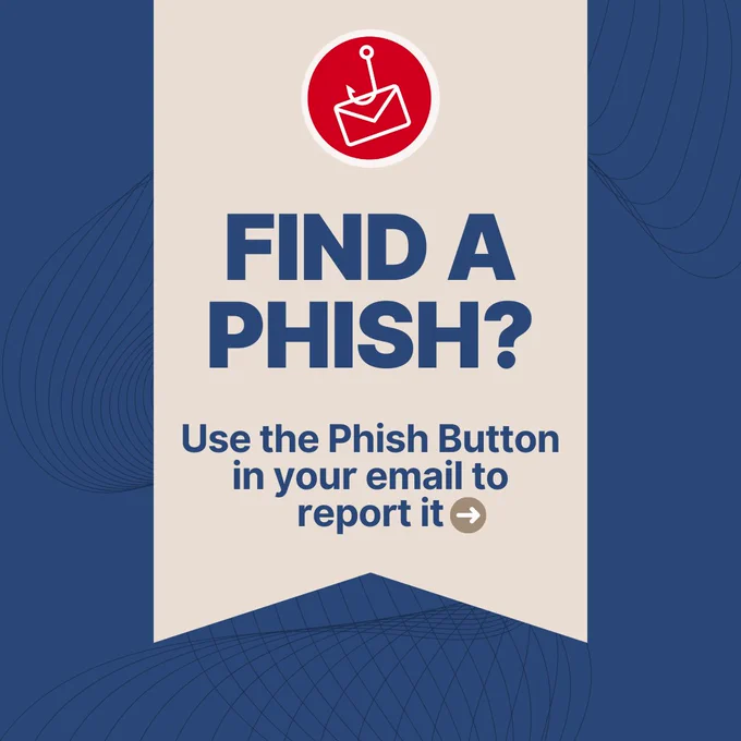A banner with a light tan background on a dark blue background with faint line patterns. At the top of the banner is a red circle with a white outline of an envelope on a fishing hook, symbolizing a phishing attempt. Below this, large, dark blue text asks, "FIND A PHISH?" Underneath, in smaller dark blue text, it instructs, "Use the Phish Button in your email to report it," with a white arrow pointing to the right.