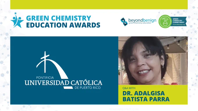 Graphic for the Green Chemistry Education Awards featuring a portrait of Dr. Adalgisa Batista Parra and the logo of Pontificia Universidad Católica de Puerto Rico. The graphic includes logos for Beyond Benign and the Green Chemistry Commitment, along with the text “Q&A with Dr. Adalgisa Batista Parra.”