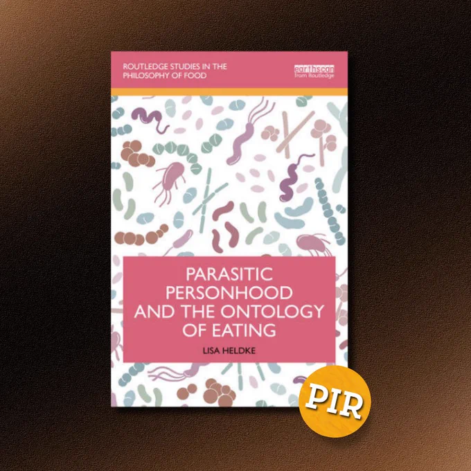 he cover of Parasitic Personhood and the Ontology of Eating by Lisa Heldke features a white background filled with colorful, abstract illustrations of microbes, parasites, and food-like organic shapes in muted pinks, greens, browns, and purples. The title appears in bold white text on a solid reddish-pink rectangle in the center. At the top, a pink banner reads “Routledge Studies in the Philosophy of Food,” with the Earthscan logo to the right. A yellow-orange “PIR” circle appears in the lower right corner.
