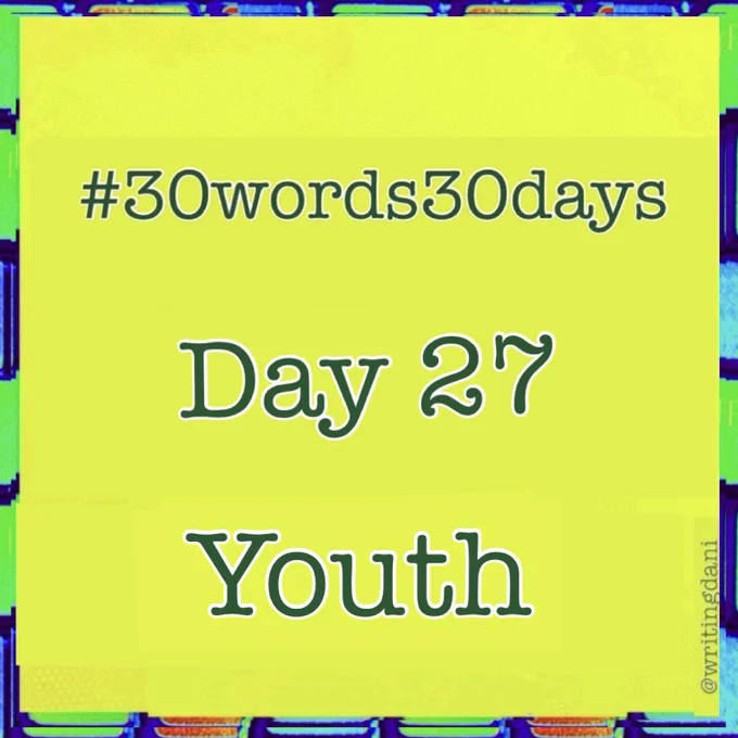 Written on a lime-green background, text reads:

#30words30days

Day  27 : Youth


#30words30days