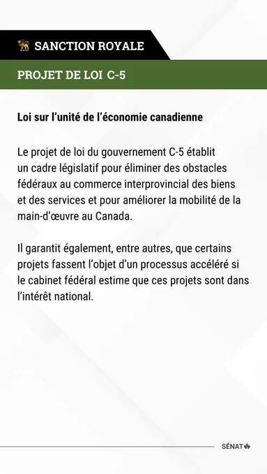 PROJET DE LOI C-5
Loi sur l’unité de l’économie canadienne

Le projet de loi du gouvernement C-5 établit un cadre législatif pour éliminer des obstacles fédéraux au commerce interprovincial des biens et des services et pour améliorer la mobilité de la main-d’œuvre au Canada.

Il garantit également, entre autres, que certains projets fassent l’objet d’un processus accéléré si le cabinet fédéral estime que ces projets sont dans l’intérêt national.

