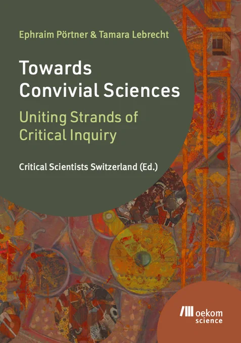 Cover of the book “Towards Convivial Sciences: Uniting Strands of Critical Inquiry”.  Editors: Ephraim Pörtner, Tamara Lebrecht, and Critical Scientists Switzerland.