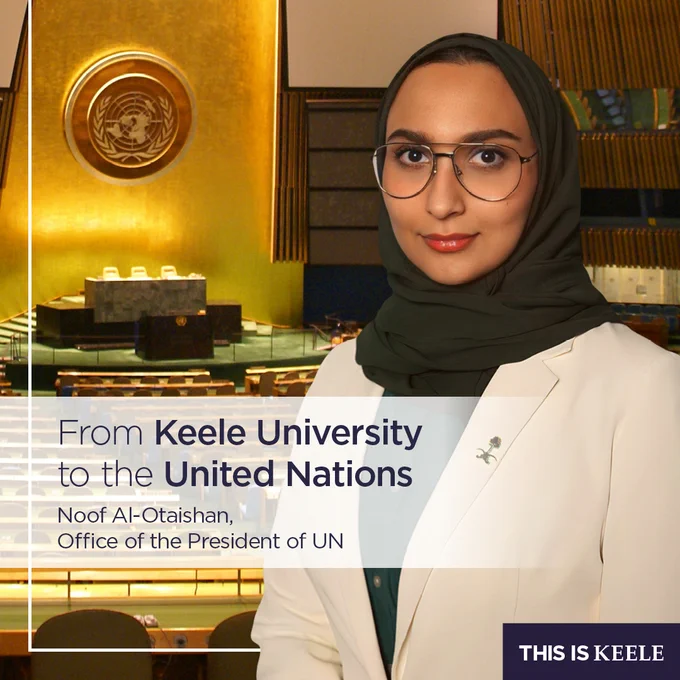 Image featuring Noof Al-Otaishan, standing in the United Nations Office of the President. Behind is the iconic UN emblem. Text overlay mentions her journey from Keele University to the United Nations.